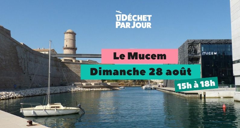 On nettoie le MuCEM avec 1 Déchet par Jour ?!